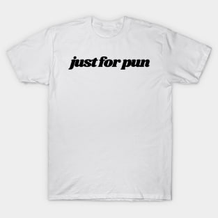 Just For Pun T-Shirt